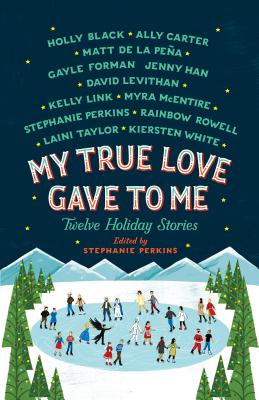 My True Love Gave to Me: Twelve Holiday Stories Edited by Stephanie Perkins, book cover depicting an illustration of people skating on a frozen pond.