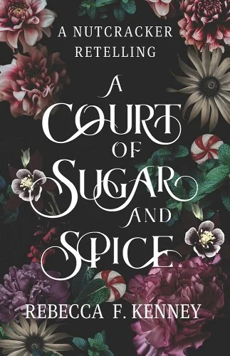 A Court of Sugar and Spice by Rebecca F, Kenney, book cover with Vibrant flowers and peppermint round on a dark background.