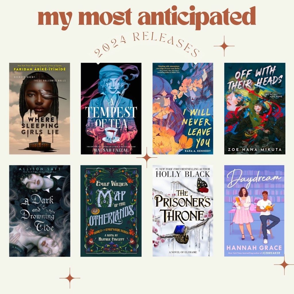 A graphic that says "my most anticipated 2024 releases" at the top. It has 8 book covers lined up in a 2x4 pattern below. Those books are "Where Sleeping Girls Lie," "A Tempest of Tea," "I Will Never Leave You," "Off With Their Heads," "A Dark and Drowning Tide," "Map of the Otherlands," "The Prisoner's Throne," and "Daydream."