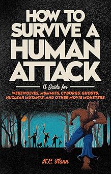 Book cover for How To Survive A Human Attack: A guide for werewolves, mummies, cyborgs, ghosts, nuclear mutants, and other movie monsters by K.E. Flann. Shows a werewolf running through the woods away from a horde of humans.