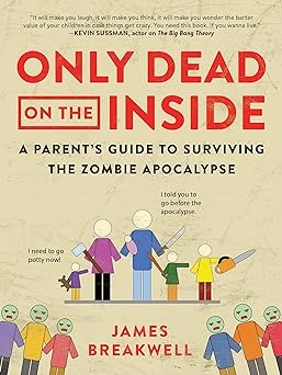 Book cover for Only Dead on the Inside: A Parent's Guide to Surviving the Zombie Apocalypse by James Breakwell.
