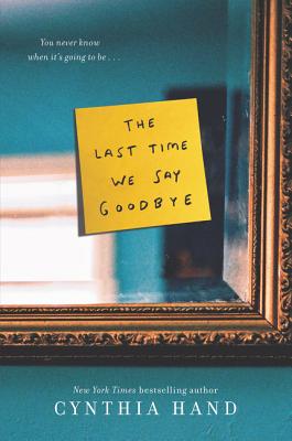Book cover of The Last Time We Say Goodbye by Cynthia Hand depicting a mirror with a gold frame and a sticky note with the book title written on it.