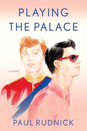 Light pink and cream colored background. Depicted are a royal blonde man face-forward and the profile of a dark-haired man in red sunglasses. Title is Playing the Palace by Paul Rudnick.