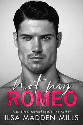 'Not My Romeo' by Ilsa Madden-Mills book cover with a man staring forward.