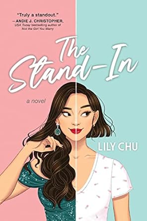 Book Cover of "The Stand-In" by Lily Chu. Two identical girls sliced through the middle. On girl has long and curly hair with full glam and a sparkly dress while the other girl is in casual clothing and has a bob haircut and subtle makeup.