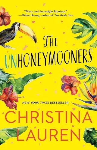 Book Cover of "The Unhoneymooners" by Christina Lauren. Yellow background with paradise images sprawed around including palm tree leaves, a tucan bird, and flowers.