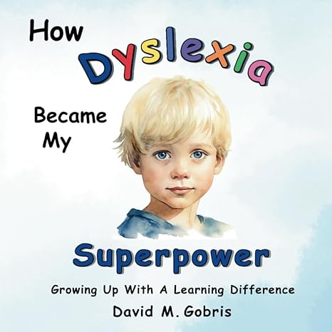 Book cover showing blue and white fluffy background, with a young blonde boy in the center. The title is How Dyslexia Became My Superpower: Growing Up With a Learning Difference by David M. Gobris.