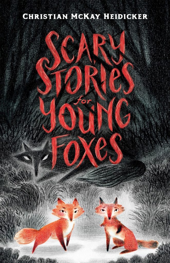 Scary Stories for Young Foxes by Christian McKay Heidicker, book cover depicting an illustration of two red foxes before a scary looking forest.