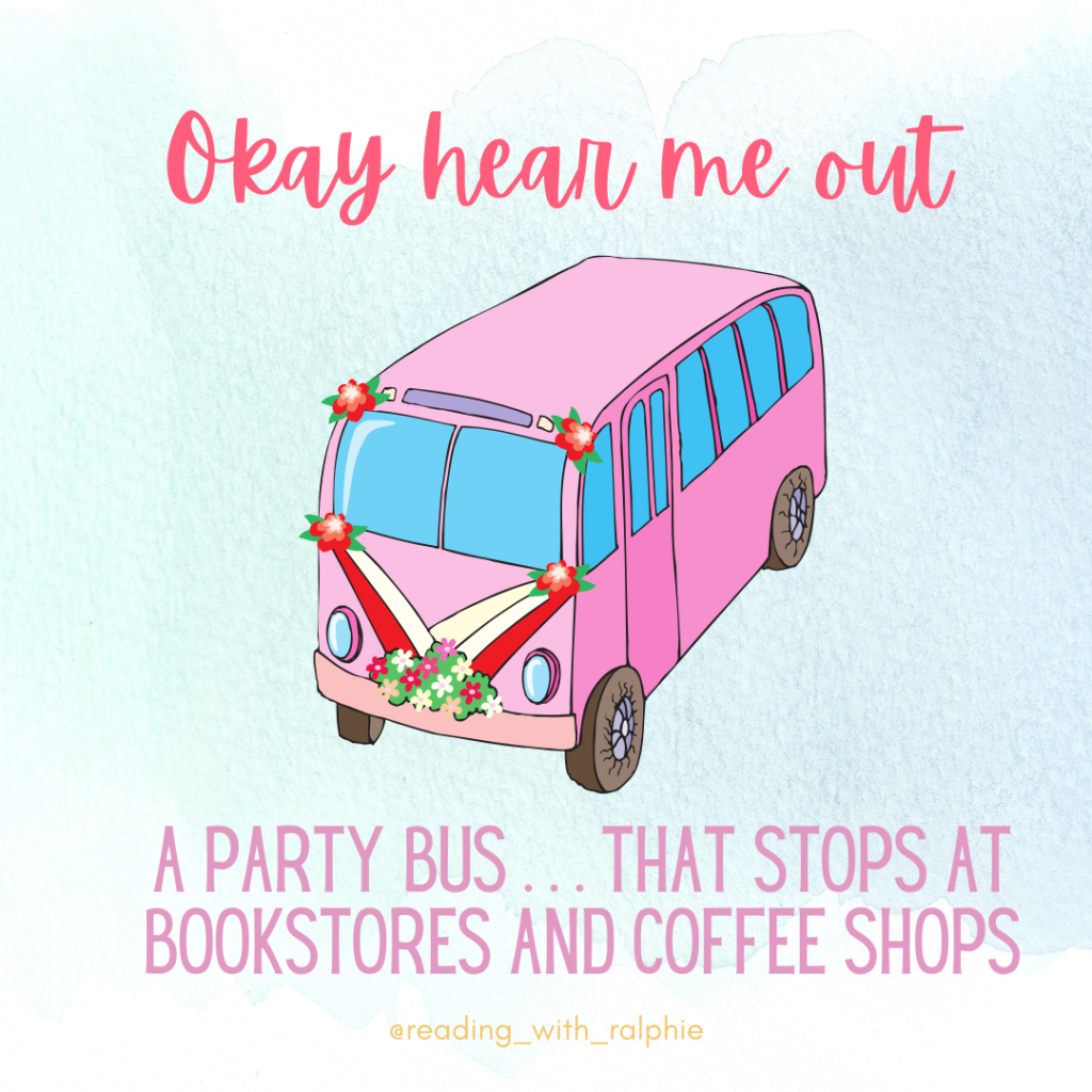 A graphic with a pink bus on it that states "Okay hear me out A part bus that stops at bookstore and coffee shops."