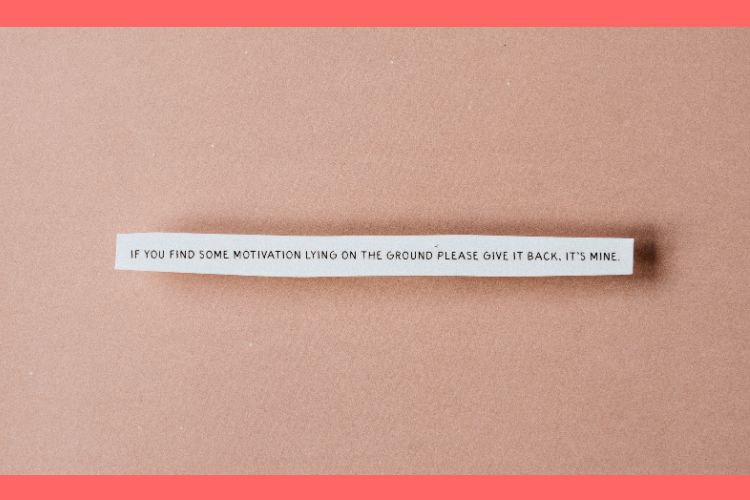 A strip of paper that reads, “If you find some motivation lying on the ground please give it back, it's mine.”