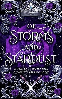 Book cover for Of Storms and Stardust: A Fantasy Romance Charity Anthology. The main color theme is purple and silver, and the cover features a dark purple rose in the center, a crown, crossed daggers, and silver and purple filigree.