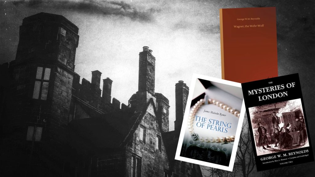 A monochrome gothic scene of a dreary looking house with three book covers overlayed on the right. The orange book in the top right is titled "Wagner the Wehr-Wolf", the book titled "The String of Pearls" features a pearl necklace in a jewellery box on the cover and "The Mysteries of London" a vintage sketch on a black background.