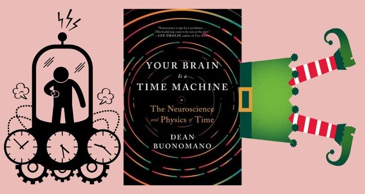Your Brain Is a Time Machine: The Neuroscience and Physics of Time by Dean Buonomano book cover. Someone in a time machine and an elf sticking out from behind the book cover.