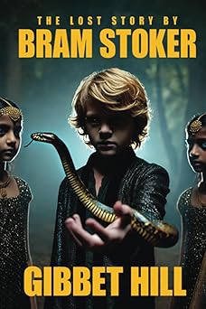 Bookcover for Gibbet Hill, "The Lost Story by Bram Stoker." It depicts a dark forest of some kind with three very creepy children, the center one holding a snake.