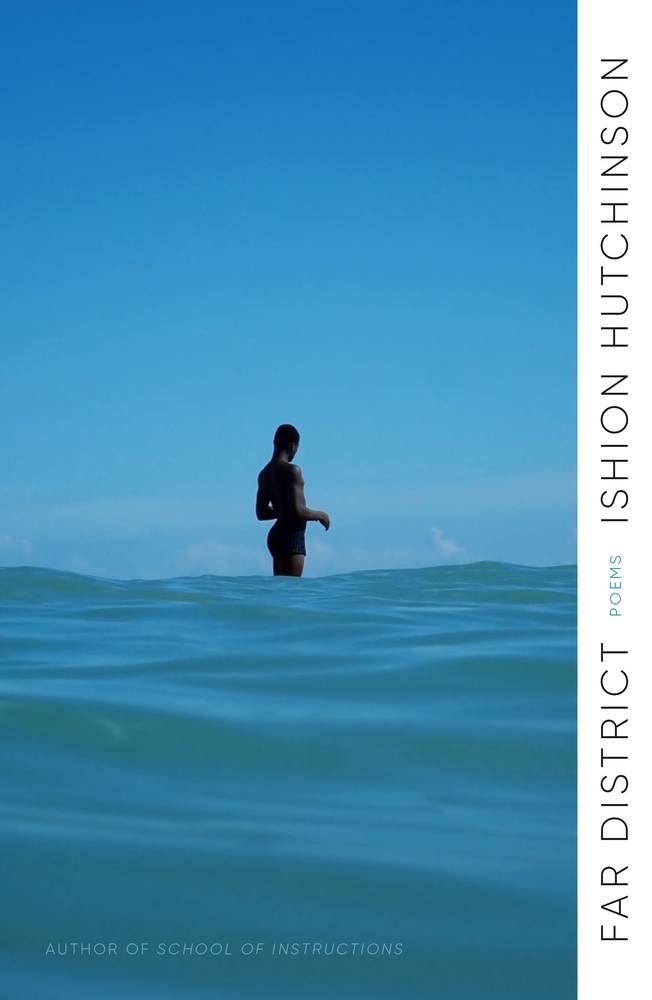 Cover of Far District: Poems by Ishion Hutchinson, featuring a photograph of a person standing waist-deep in calm, blue-green ocean water under a clear blue sky. The author's name and book title are written vertically along a white border on the right side.
