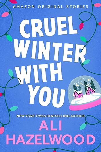 The cover of “Cruel Winter With You” by Ali Hazelwood features a blue background with Christmas lights around the borders and a snow globe with a house and tree inside.