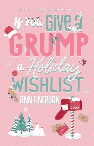 The cover of “If You Give a Grump a Holiday Wishlist” by Ann Einerson features a pink background with festive icons like gifts, a mailbox labeled "Letters to Santa," and snowy trees. The title is written with holiday accents like Santa hats and mistletoe.