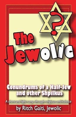 Book cover for The Jewolic: Conundrums of a Half-Jew and other Shpilkus by Ritch Gaiti. It has a simple yellow background with a bright red border.