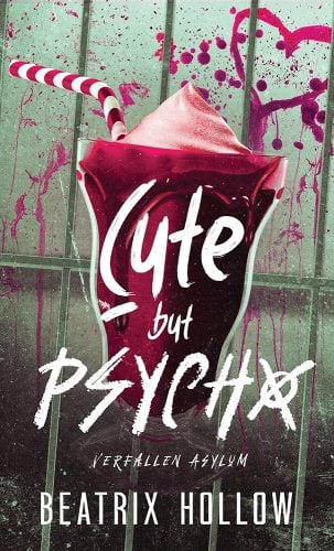 Book cover for Cute But Pyscho by Beatrix Hollow, part of the Verfallen Asylum series. There is a bloody milkshake and splatters on the window behind it.