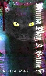 Book cover for Wanna Play A Game? by Alina May. It shows a black cat with yellow eyes looking forward in a serious manner.