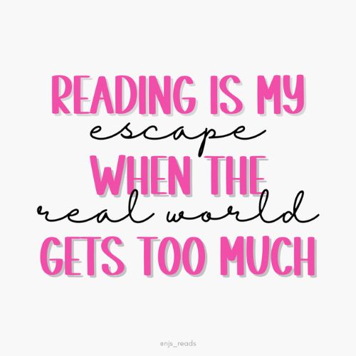 Pink and black words on a grey background. Reading is my escape when the real world gets too much.