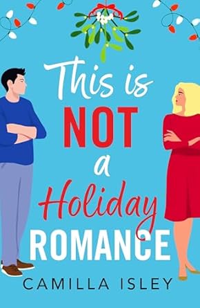Book cover for This is Not a Holiday Romance by Camilla Isley. With a festive blue background and Christmas lights across the top, two couples are shown crossing their arms at each other.