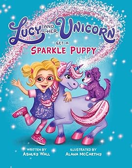 'Lucy and Her Unicorn Get a Sparkle Puppy' book cover with a girl, unicorn, and puppy smiling together with sparkles coming out of the unicorn's horn.