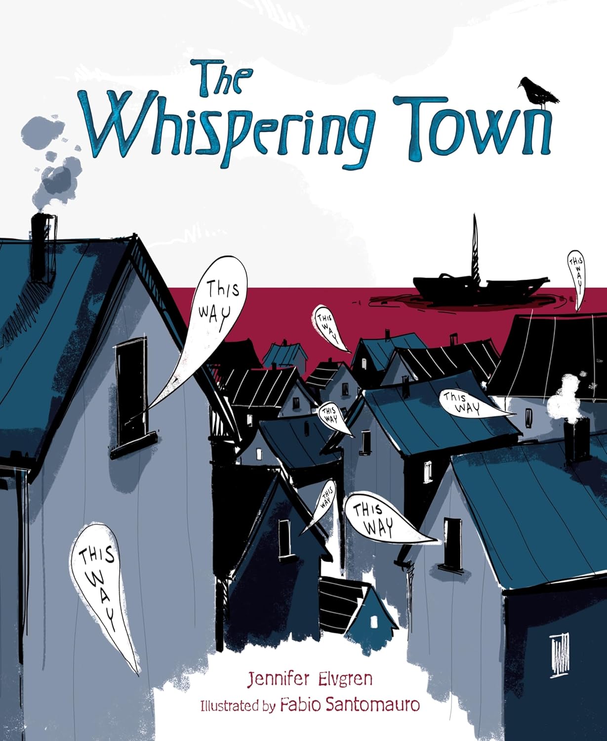 Book cover of The Whispering Town by Jennifer Elvgren, Illustrated by Fabio Santomauro, featuring a town of closely-grouped buildings and houses, devoid of people, with a ship in a red-tinted sea in the background. Speech bubbles emerge from various windows with the text "This Way."