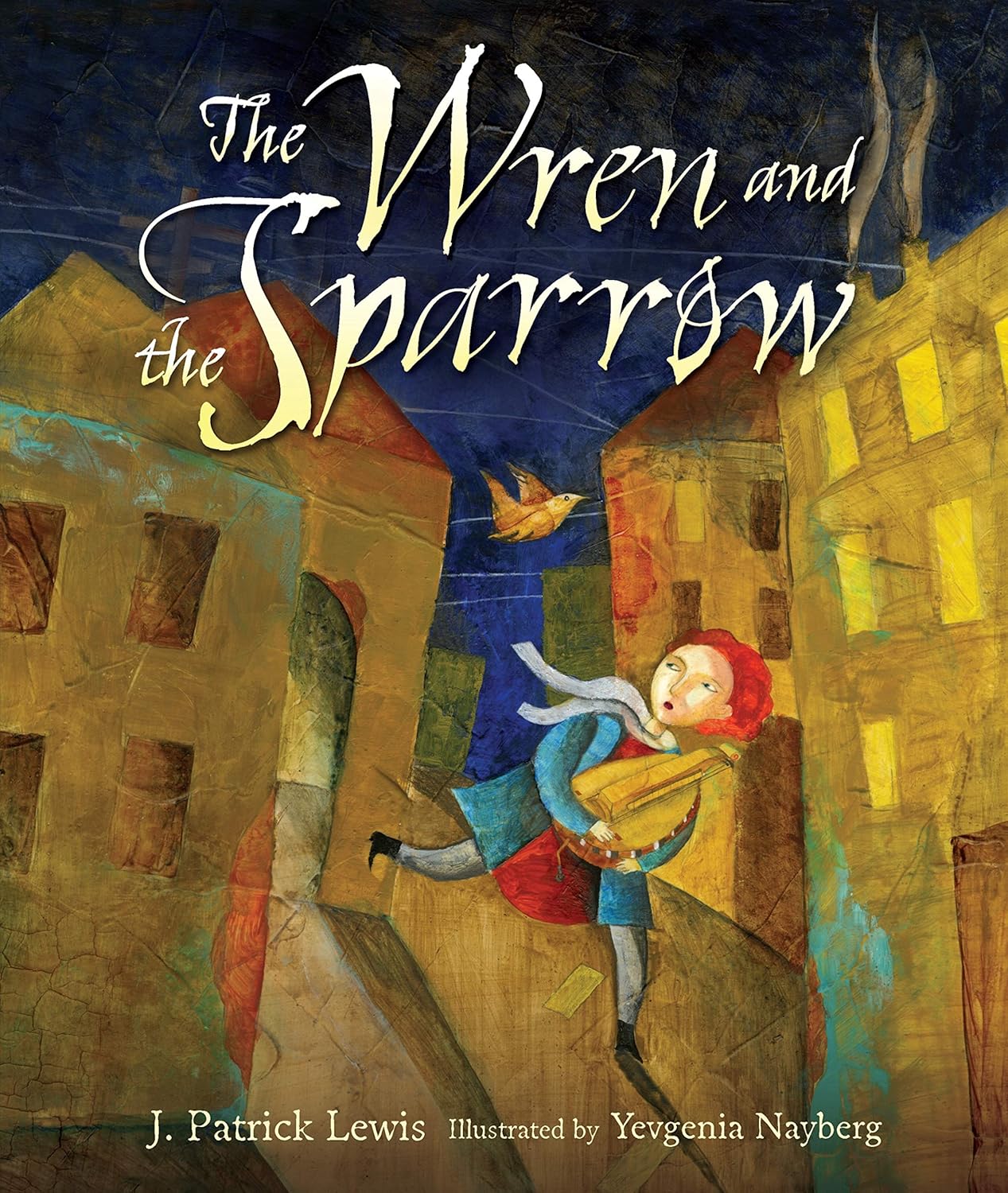 Book cover of The Wren and the Sparrow by J. Patrick Lewis, Illustrated by Yevgenia Nayberg, featuring a light-skinned child with red hair holding a hurdy-gurdy fleeing through a city street at night; a small yellow bird follows them.