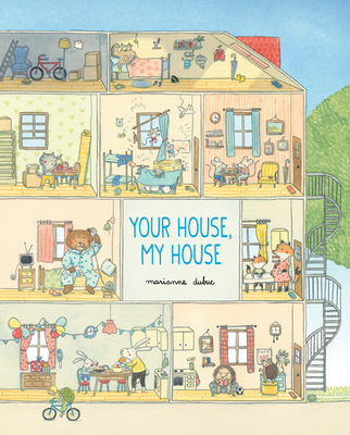 A house of complex scenes and rooms filled with animals on the cover of Your House, My House by Marianne Dubuc.