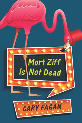 A large sign surrounded by lights and a flamingo reads: Mort Ziff is not dead by Cary Fagan. Book Cover.