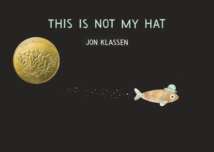 A fish swims with a hat on This Is Not My Hat by Jon Klassen.
