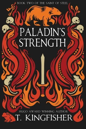 Padalin's Strength by T. Kingfisher. A black background with animals and flames swirling on the cover and a yellow bear at the top. Several skulls are within the flames and a sword lies in the middle of the book.