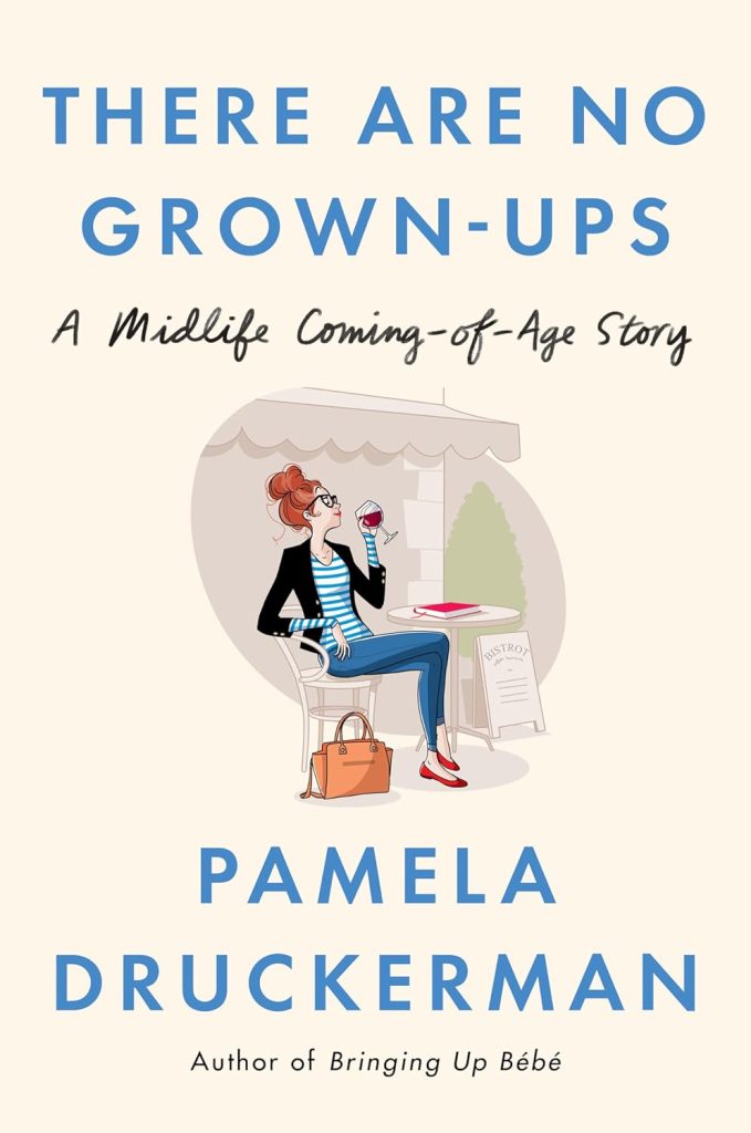 A woman sips a glass of wine at a table on the cover of there are no grown ups by pamela druckerman.