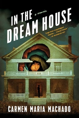 In the Dream House by Carmen Maria Machado. A face peers out of peeled back layers of a dark illustrated house