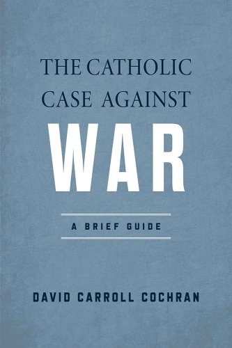 Cover image of The Catholic Case Against War by David Carroll Cochran. The text is mostly black, but the world WAR is large, centered, and white to show contrast. The cover itself is denim blue.