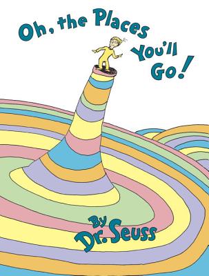 Oh, the Place You'll Go! by Dr. Seuss with an image of a character coming out a colorful hill.