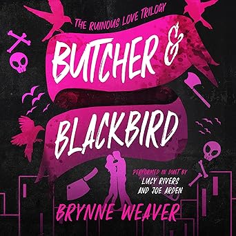 Butcher & Blackbird by Brynne Weaver and narrated by Joe Arden and Lucy Rivers audiobook cover with a couple, knife, skulls, birds, axe, bones, and buildings in pink against a black background.