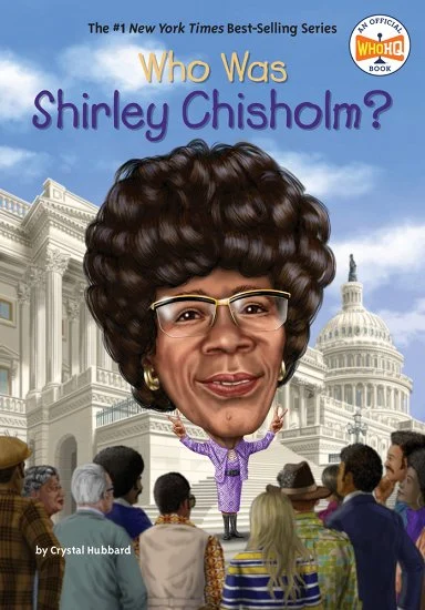 Illustrated cover of the book Who Was Shirley Chisholm? by Crystal Hubbard, featuring a caricature of Shirley Chisholm standing in front of the U.S. Capitol, surrounded by a diverse group of people.