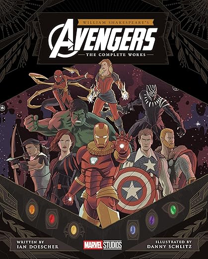 A black background with orange, red, yellow, blue, purple, and green gemstones at the bottom. In a cut out in the center is a starry night sky. Spiderman, Captain Marvel, Black Panther, The Hulk, Hawkeye, Black Widow, Iron Man, Captain America, and Thor all stand in action poses. Their costumes have been modified after Elizabethan-era clothing. William Shakespeare's Avengers: The Complete Works in white and gold lettering.
