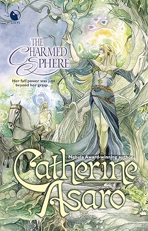 A fantasy-themed book cover for The Charmed Sphere by Catherine Asaro. The illustration depicts a blonde female character in flowing robes, holding a glowing sphere of magical energy. She stands in an enchanted forest with a mystical aura, accompanied by a white horse.
