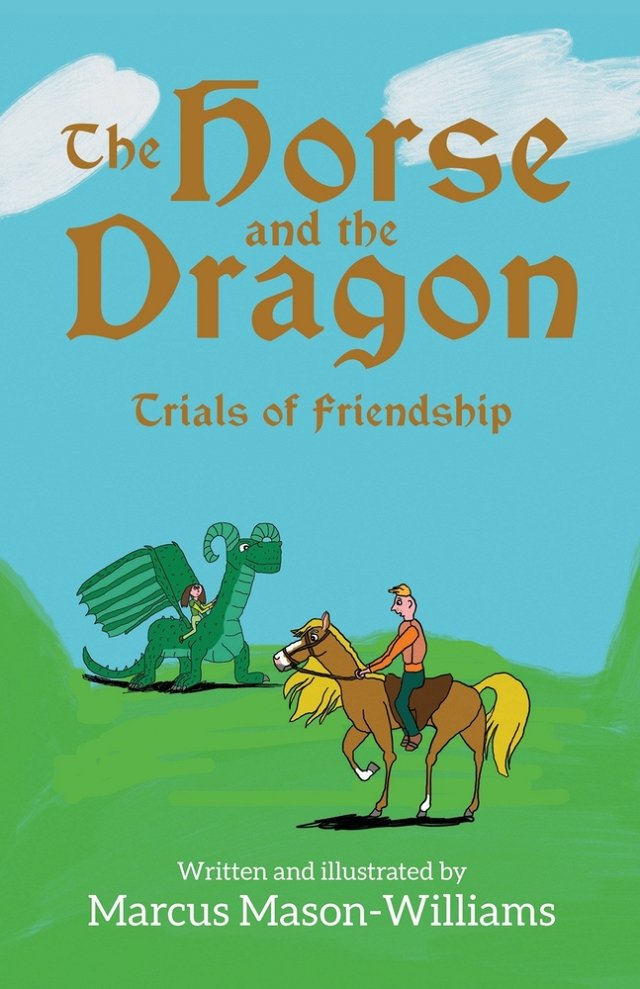 The Horse and The Dragon by Marcus Mason-Williams. A cover with a man on his horse and a girl on a dragon with green pastures and a blue sky.