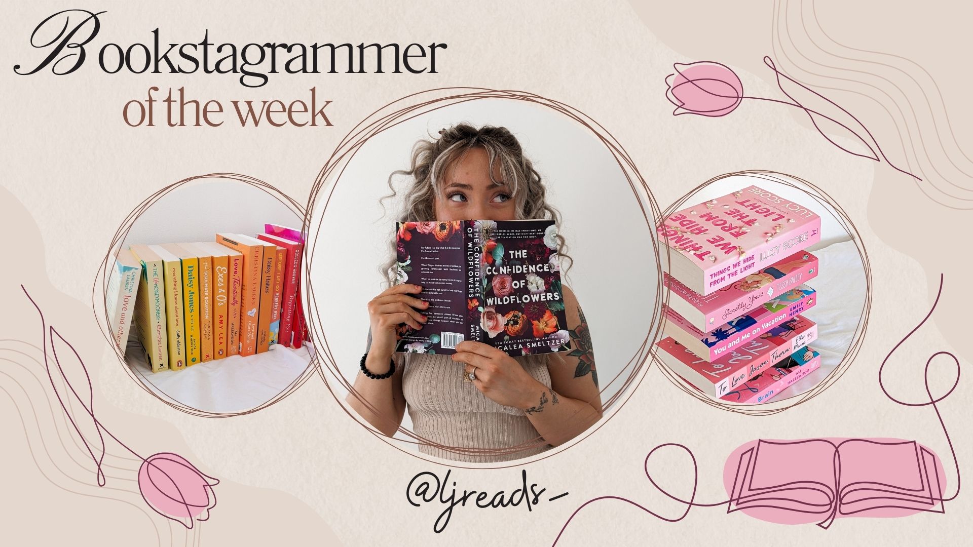 Bookstagrammer Lottie with the purple and floral book The Confidence of Wildflowers covering the lower half of her face in the central circle. The circle to the left shows multiple vertically standing books arraying from yellow, orange, and red. The right circle shows multiple pink shaded books horizontally stacked. Around the circles are graphic pink tulips and a pink book.