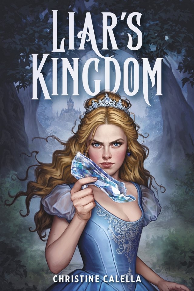 A moody and mysterious forest with a castle rising in the distance. A determined blonde woman wearing a crown and a blue ballgown holds a glass slipper in her hand. Liar's Kingdom is written in white lettering.