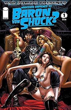 The cover for Rob Zombie's Whatever Happened to Baron Von Shock #1. Baron Von Shock is sitting on a gold chair with three scantily clad strippers hanging on him.