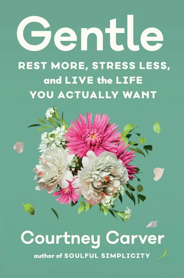 A green background with white and pink flowers in the center. A few stray petals and leaves are scattered around them. Gentle: Rest More, Stress Less, and Live the Life You Actually Want in white lettering.