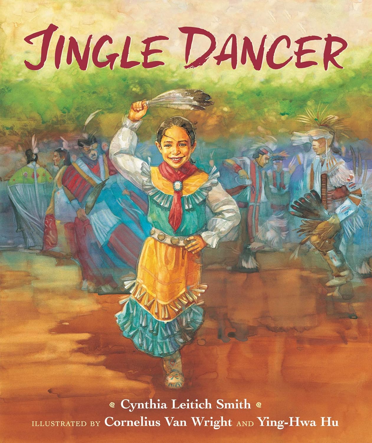 Book cover of Jingle Dancer by Cynthia Leitich Smith, Illustrated by Cornelius Van Wright & Ying-Hwa Hu, featuring a smiling brown-skinned child with dark hair pulled back, wearing a jingle dance dress and holding eagle feathers while performing at a powwow.
