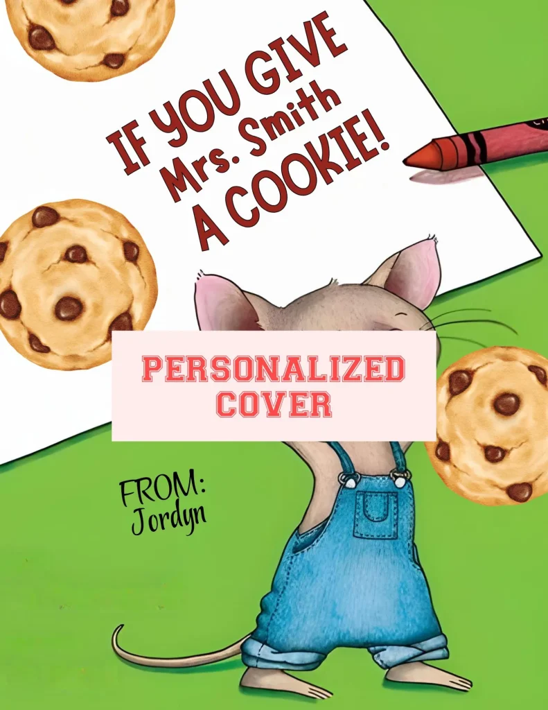 Book title, If You Give Mrs. Smith a Cookie! Brown cartoon mouse with blue overalls, holding a cookie. Across the mouse's face is a text block that says, "Personalized cover."
