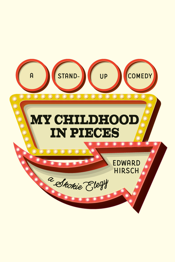 The book cover for My Childhood in Pieces. A cream background. In the center, a yellow trapezoid-shaped light-up sign with My Childhood in Pieces in black lettering. Above are four red circles with A Stand-Up Comedy in black lettering. Below is a red light-up sign in the shape of a curved arrow with A Skokie Elegy in black lettering.