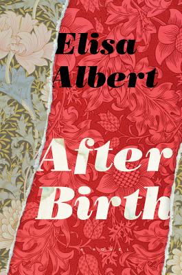 After Birth by Elisa Albert book cover. The center is red with a lighter floral pattern, on either side are tears, made to look like tears in wallpaper, where the full-color floral design is.